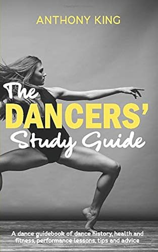 Download The Dancers’ Study Guide: A dance guidebook of dance history, health and fitness, performance lessons, tips and advice PDF
