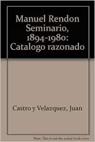 Manuel Rendón Seminario, 1894-1980: Catálogo razonado (Spanish Edition ...