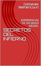 SECRETOS DEL INFIERNO.: EXPERIENCIAS DE UN MAGO NEGRO. (Spanish Edition) SECRETOS DEL INFIERNO.: EXPERIENCIAS DE UN MAGO NEGRO. (Spanish Edition)