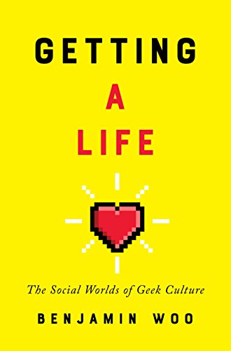 BEST Getting a Life: The Social Worlds of Geek Culture [K.I.N.D.L.E]