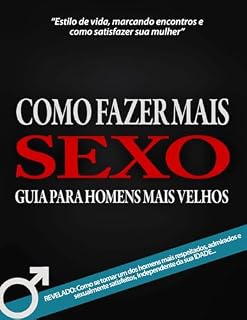 Livro Como Fazer Mais Sexo: Um Guia Para Homens Mais Velhos