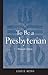 To Be a Presbyterian, Revised Edition