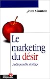 Le marketing du désir : l'indispensable stratégie by