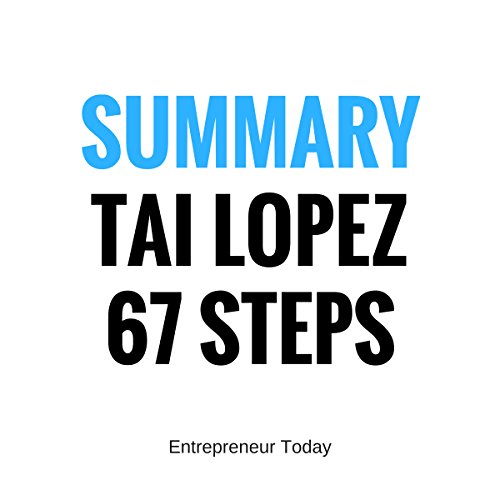 The 67 Steps: Summary: Tai Lopez's Business Wisdom, Entrepreneurship, and How to Develop a Wealth Mindset Simplified