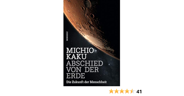Abschied Von Der Erde Die Zukunft Der Menschheit Kaku Michio 9783498035785 Amazon Com Books