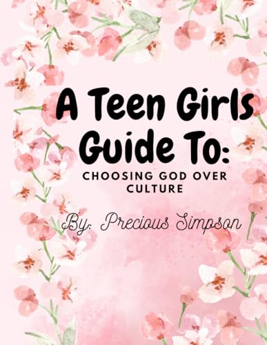 A Teen Girls Guide to Choosing God over Culture