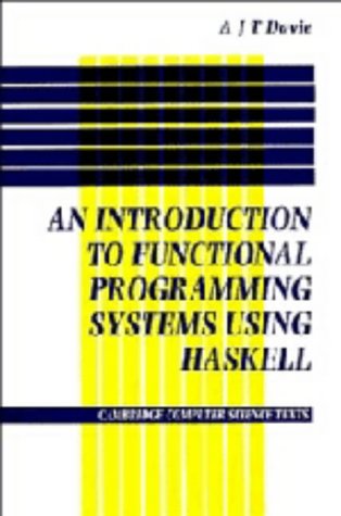 Introduction to Functional Programming Systems Using Haskell (Cambridge Computer Science Texts) by Antony J. T. Davie