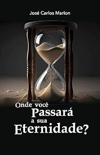 Livro ONDE VOCÊ PASSARÁ A SUA ETERNIDADE?