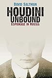 HOUDINI UNBOUND: Espionage in Russia by David Saltman