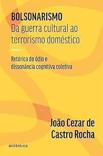 Livro Bolsonarismo: Da guerra cultural ao terrorismo doméstico: Retórica do ódio e dissonância cognitiva coletiva
