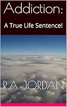 Addiction:: A True Life Sentence!
