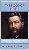 Spurgeon's Teaching On The Blood Of Christ: The Expansive Commentary Collection by Charles H. Spurgeon, Simon Turner