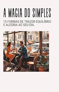 Livro A Magia do Simples:: 15 Hábitos Diários para Encontrar Equilíbrio Emocional, Alegria e Bem-Estar na Rotina