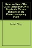 Satan vs. Satan: The Use of Black PSYOP to Regain the Tactical Initiative in the Counterinsurgency Fight