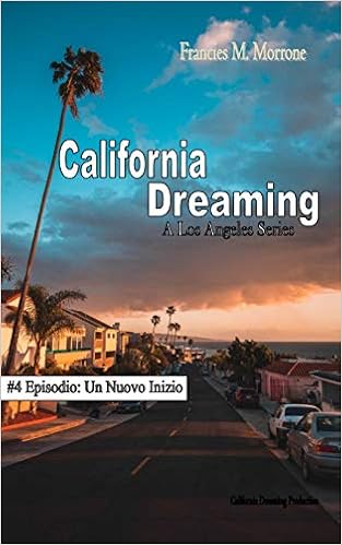 Amazon Com California Dreaming A Los Angeles Series Vol 4 Italian Edition Morrone Francies M Production California Dreaming Books