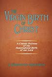 The Virgin Birth of Christ by J. Gresham Machen