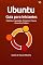 Livro Ubuntu - Guia para Iniciantes: História, Instalação e Primeiros Passos + Exercícios Práticos