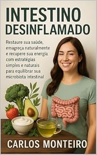 Livro Intestino Desinflamado: Restaure sua saúde, emagreça naturalmente e recupere sua energia com estratégias simples e naturais para equilibrar sua microbiota intestinal.