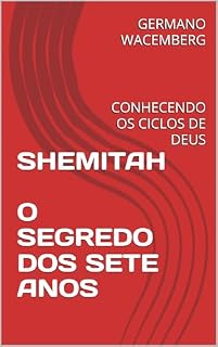 Livro SHEMITAH – O SEGREDO DOS SETE ANOS: CONHECENDO OS CICLOS DE DEUS