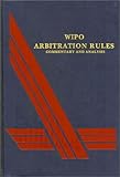 WIPO Arbitration Rules : Commentary and Analysis, , 1929446047