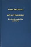 John of Damascus: New Studies on his Life and Works