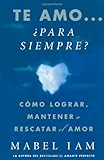Te amo... para siempre? Como lograr, mantener o rescatar el amor (Atria Espanol) (Spanish Edition)