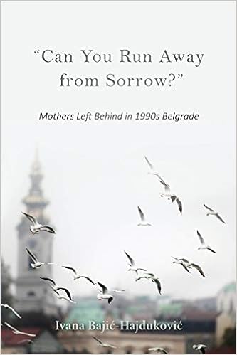 Can You Run Away From Sorrow Mothers Left Behind In 1990s Belgrade New Anthropologies Of Europe Bajic Hajdukovic Ivana Amazon Com Books