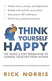 Think Yourself Happy: The Simple 6-Step Programme to Change Your Life from Within by Rick Norris