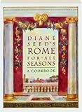 Diane Seed's Rome for All Seasons: A Cookbook