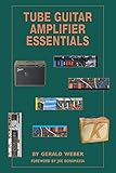 Tube Guitar Amplifier Essentials by Gerald Weber