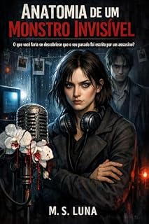 Livro Anatomia de um Monstro Invisível: O que você faria se descobrisse que o seu passado foi escrito por um assassino?