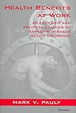 Image de Health Benefits at Work: An Economic and Political Analysis of Employment-Based Health Insurance