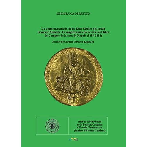 La unitat monetària de les Dues Sicílies pel català Francesc Ximenis. La magistratura de la seca i el Llibre de Comptes de la seca de Nàpols (1453-1454)