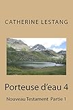 Porteuse d'eau 4: Nouveau Testament Partie 1 (French Edition) by Catherine Lestang