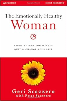 The Emotionally Healthy Woman Workbook: Eight Things You Have to Quit to Change Your Life, by Geri Scazzero The Emotionally Healthy Woman Workbook: Eight Things You Have to Quit to Change Your Life, by Geri Scazzero