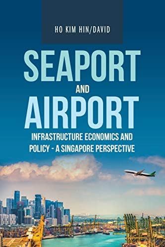 Seaport and Airport Infrastructure Economics and Policy - a Singapore Perspective Paperback โ 18 September 2020