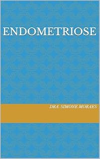 Livro ENDOMETRIOSE (SÉRIES DE EXPLICAÇÕES SIMPLES, SOBRE OS TRATAMENTOS DE REPRODUÇÃO HUMANA ASSISTIDA.)