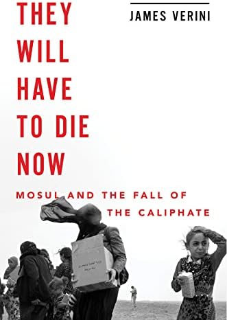 They Will Have to Die Now: Mosul and the Fall of the Caliphate Hardcover – September 17, 2019