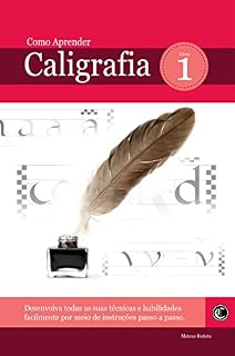 Livro Como Aprender Caligrafia: Desenvolva todas as suas técnicas e habilidades facilmente por meio de instruções passo a passo