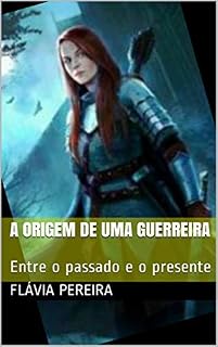 Livro A origem de uma guerreira: Entre o passado e o presente
