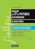 Réussir les TP de physique aux concours classes prépas : Travaux pratiques by 