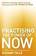 Practising The Power Of Now: Meditations, Exercises and Core Teachings from The Power of Now