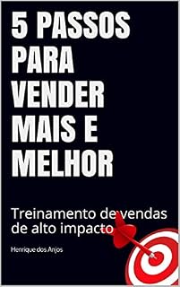 Livro 5 passos para vender mais e melhor: Treinamento de vendas de alto impacto
