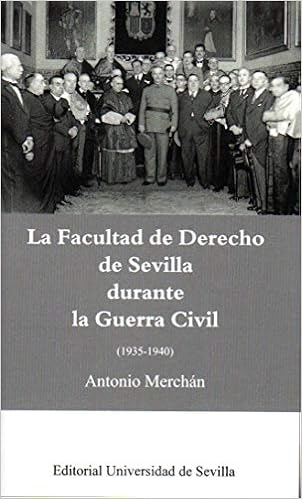 La Facultad De Derecho De Sevilla Durante La Guerra Civil 1935 1940 Bolsillo Spanish Edition Merchan Alvarez Antonio 9788447219124 Amazon Com Books