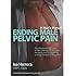 Ending Male Pelvic Pain, A Man's Manual: The Ultimate Self-Help Guide for Men Suffering with Prostatitis, Recovering from Prostatectomy, or Living with Pelvic or Sexual Pain