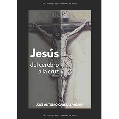 Jesús, del cerebro a la cruz: De la mente antigua a la idea del Cristo celestial Jesús, del cerebro a la cruz: De la mente antigua a la idea del Cristo celestial