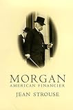 Front cover for the book Morgan, American Financier by Jean Strouse