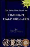 The Complete Guide to Franklin Half Dollars by 