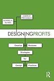 Designing Profits: Creative Business Strategies for Design Practices by Morris A. Nunes, Andrew Pressman