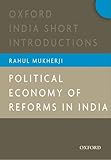 Political Economy of Reforms in India: Oxford  India Short Introductions (Oxford India Short Introductions Series)